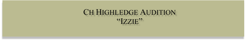 CH HIGHLEDGE AUDITION IZZIE